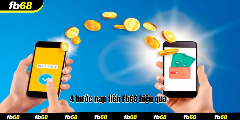 4 bước nạp tiền Fb68 hiệu quả