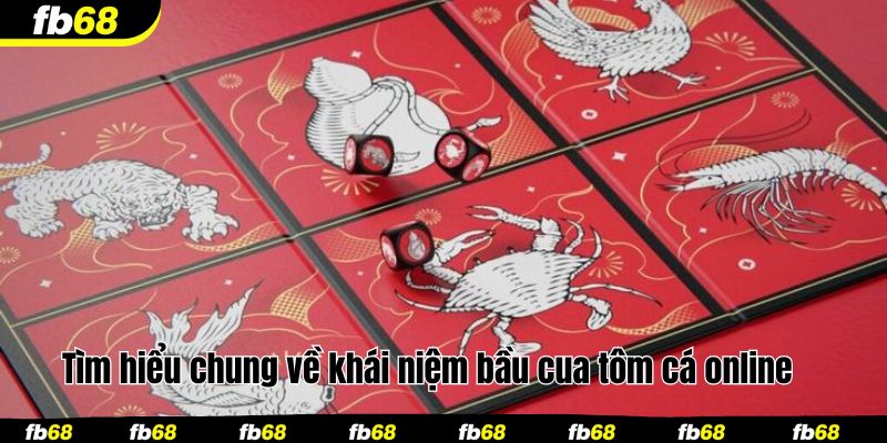 Tìm hiểu chung về khái niệm bầu cua tôm cá online 