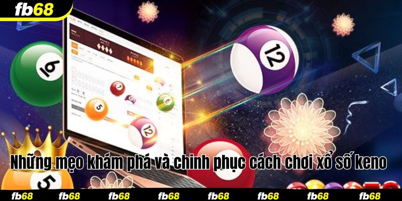 Những mẹo khám phá và chinh phục cách chơi xổ số keno