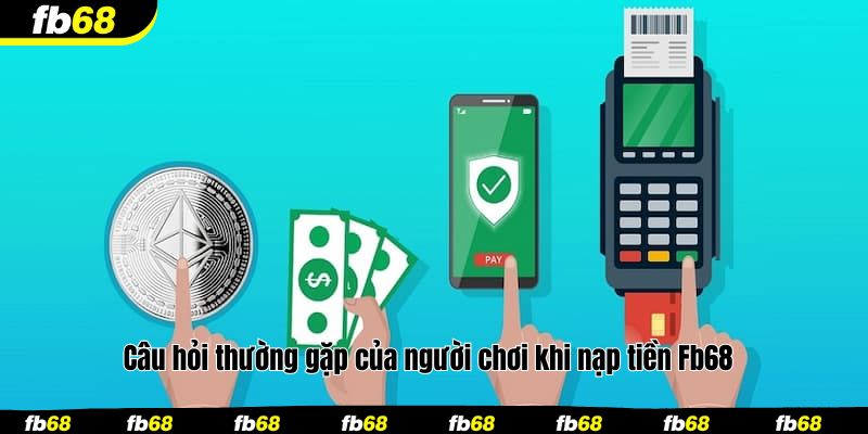 Câu hỏi thường gặp của người chơi khi nạp tiền Fb68