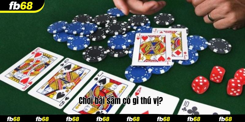 Chơi bài sâm có gì thú vị?