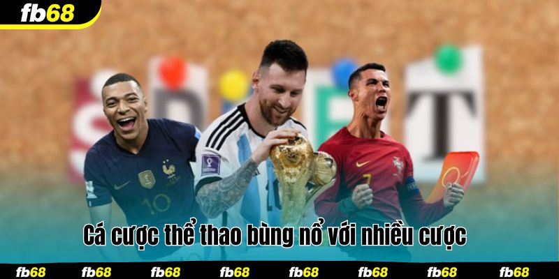 Cá cược thể thao bùng nổ với nhiều cược