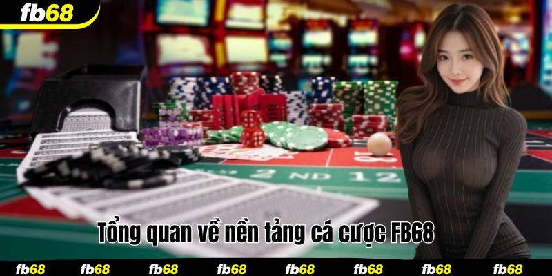 Tổng quan về nền tảng cá cược FB68