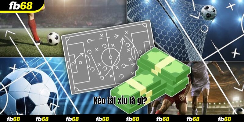 Kèo tài xỉu là gì?