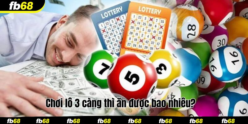 Chơi lô 3 càng thì ăn được bao nhiêu?