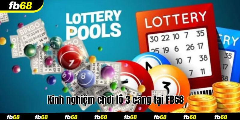 Kinh nghiệm chơi lô 3 càng tại FB68 