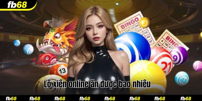 Lô xiên online ăn được bao nhiêu 