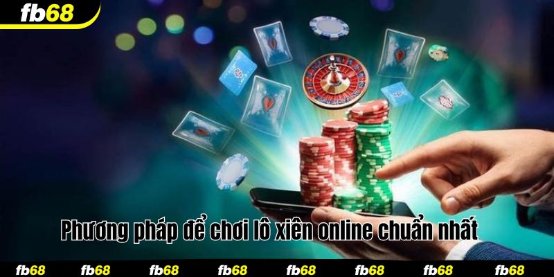 Phương pháp để chơi lô xiên online chuẩn nhất