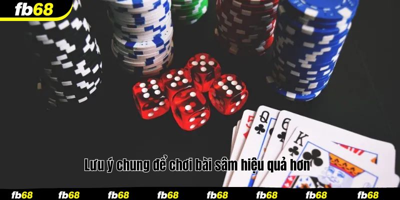 Lưu ý chung để chơi bài sâm hiệu quả hơn