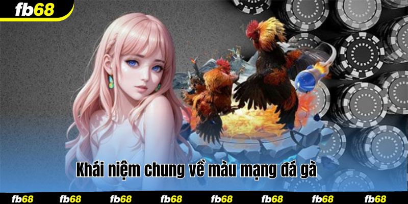 Khái niệm chung về màu mạng đá gà 