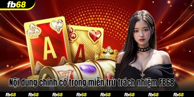Nội dung chính có trong miễn trừ trách nhiệm FB68 