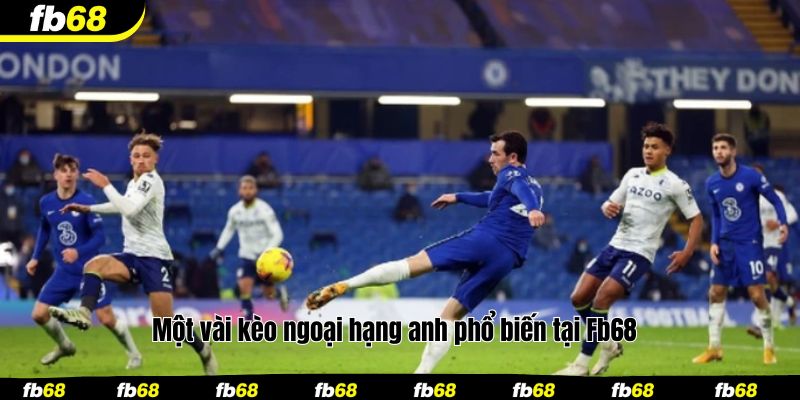 Một vài kèo ngoại hạng anh phổ biến tại Fb68