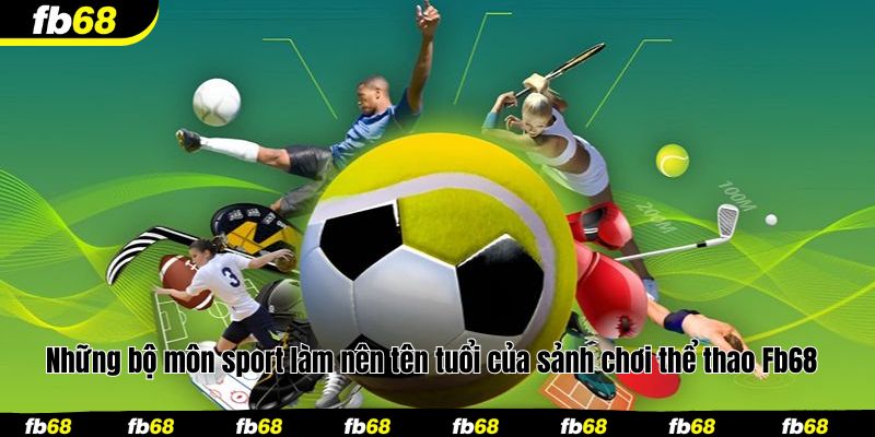 Những bộ môn sport làm nên tên tuổi của sảnh chơi thể thao Fb68