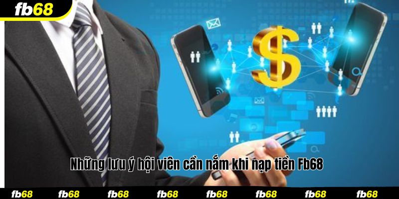 Những lưu ý hội viên cần nắm khi nạp tiền Fb68