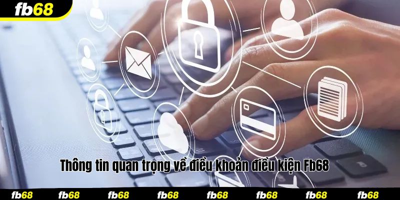 Thông tin quan trọng về điều khoản điều kiện Fb68